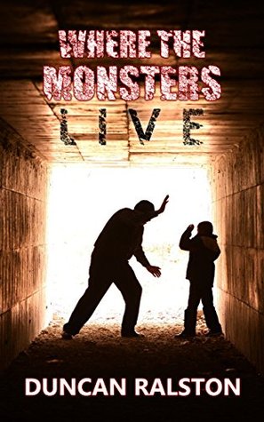 Where the Monsters Live; Duncan Ralston; Where the Monsters Live Book; Extreme Horror; Book Reviews